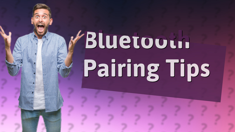 Bluetooth Pairing Tips