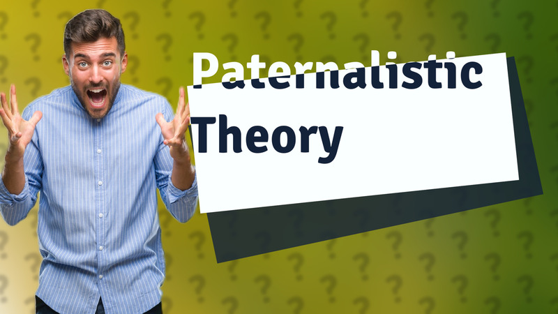 Paternalistic Theory