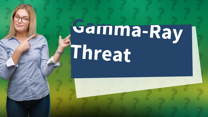 Gamma-Ray Threat