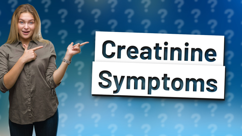 Creatinine Symptoms