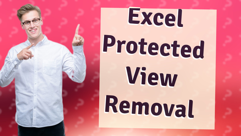 Excel Protected View Removal