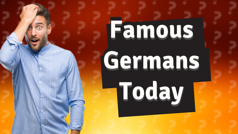 Famous Germans Today