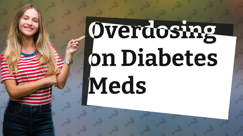 Overdosing on Diabetes Meds