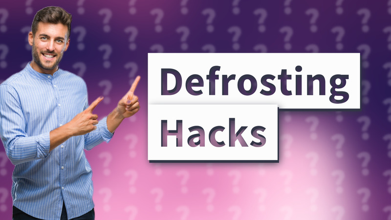 Defrosting Hacks