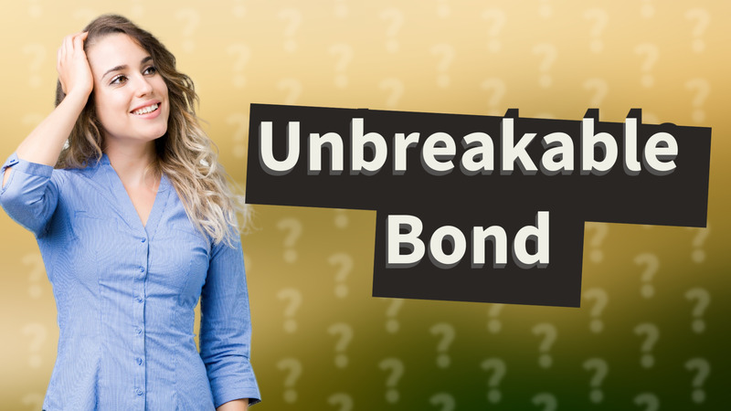 Unbreakable Bond