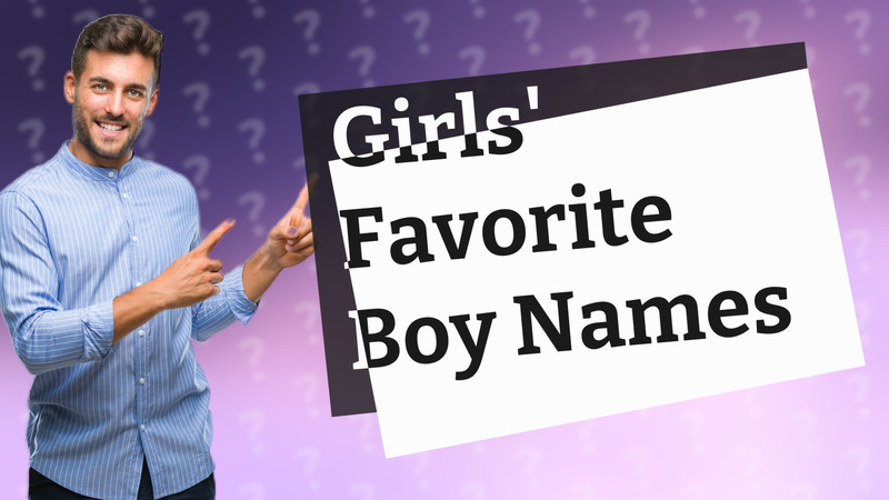 Girls' Favorite Boy Names