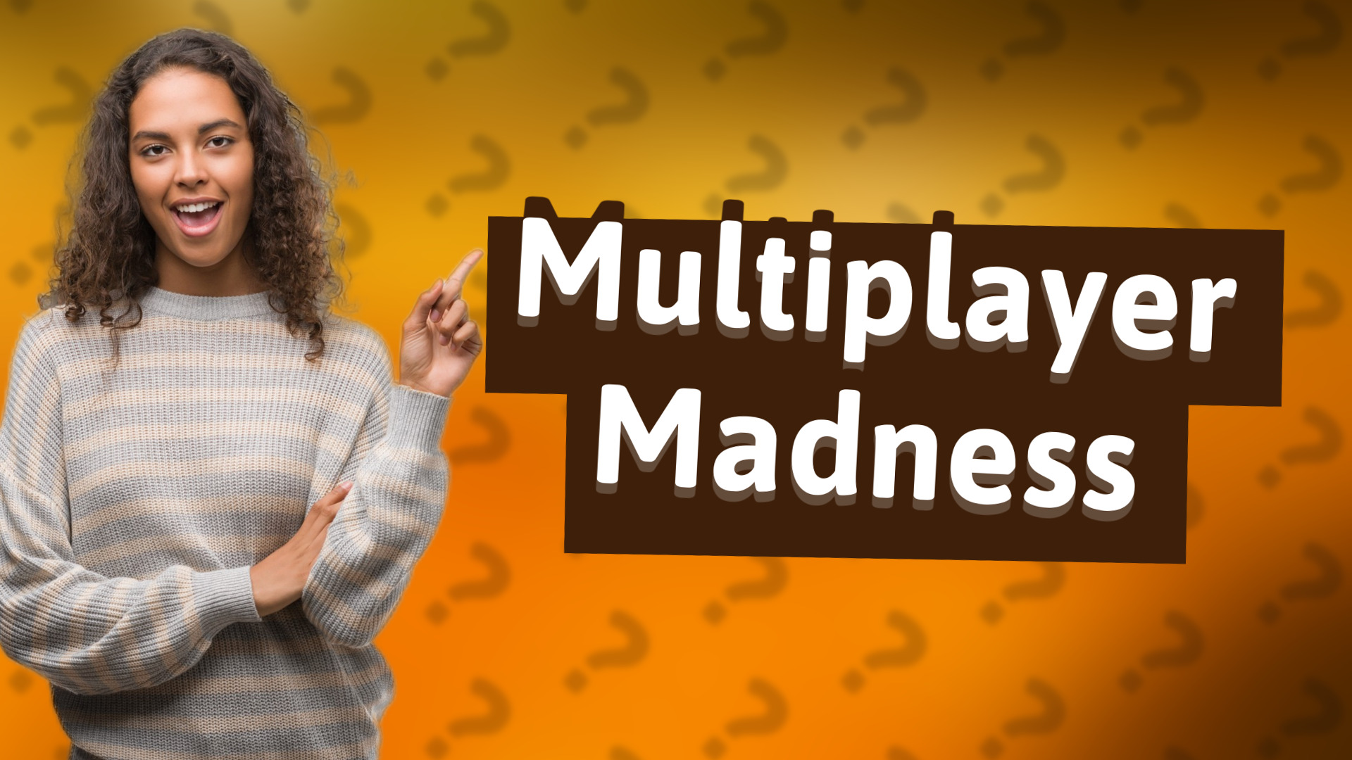 Multiplayer Madness