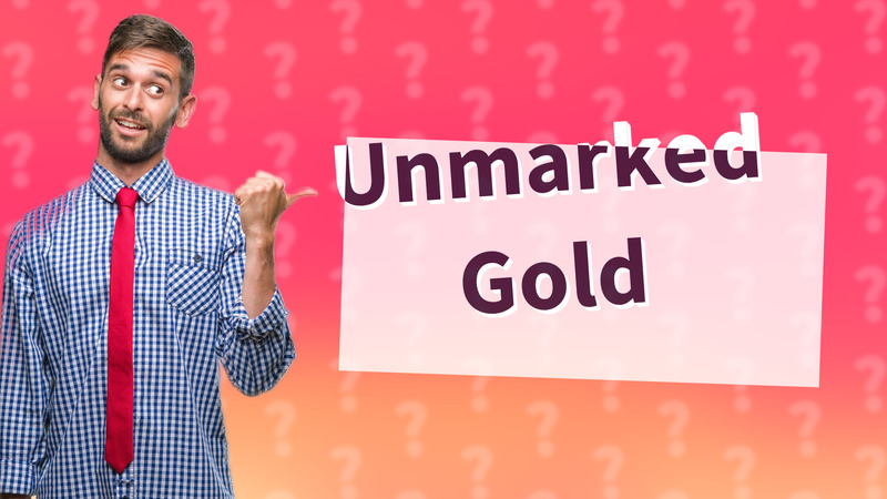 Unmarked Gold