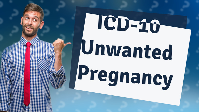 ICD-10 Unwanted Pregnancy