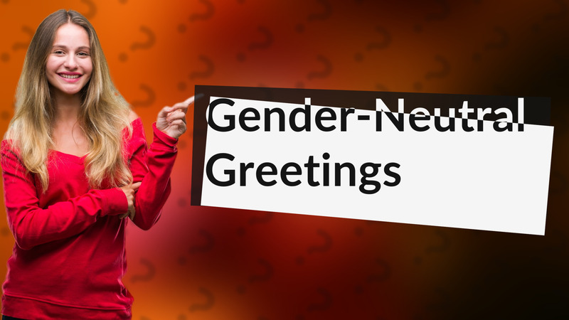 Gender-Neutral Greetings