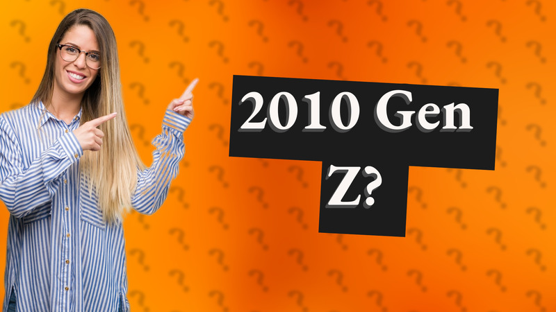 2010 Gen Z?