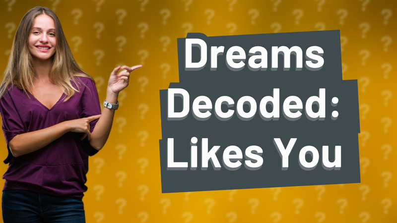 Dreams Decoded: Likes You