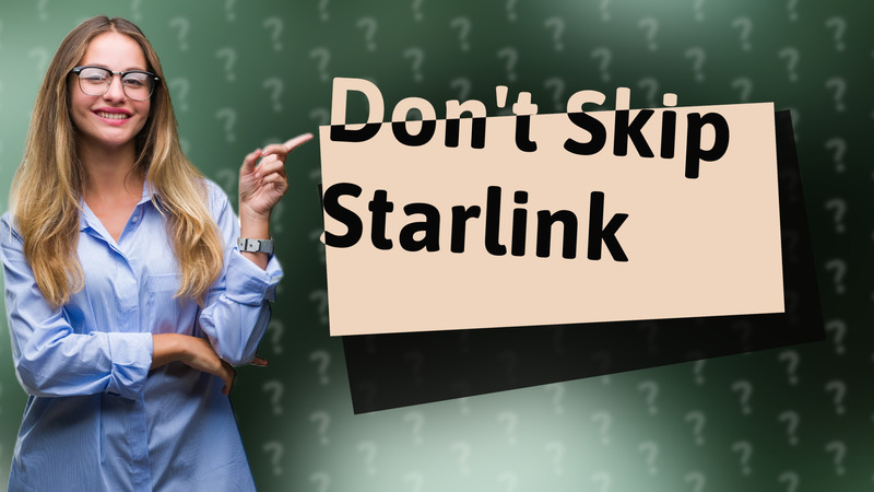 Don't Skip Starlink