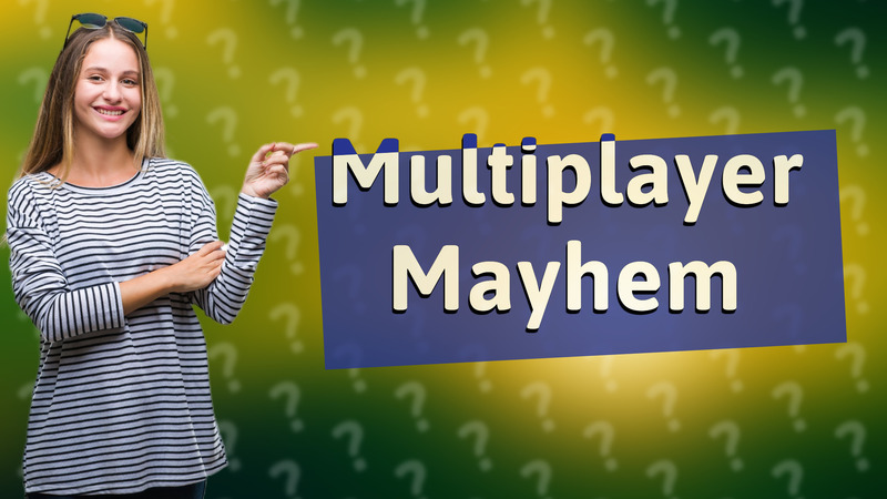 Multiplayer Mayhem