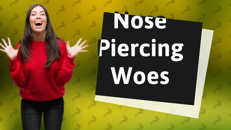 Nose Piercing Woes
