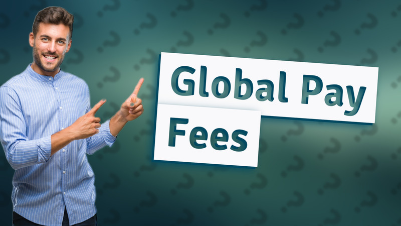 Global Pay Fees