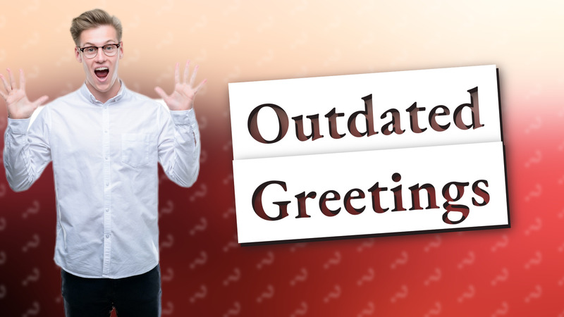 Outdated Greetings