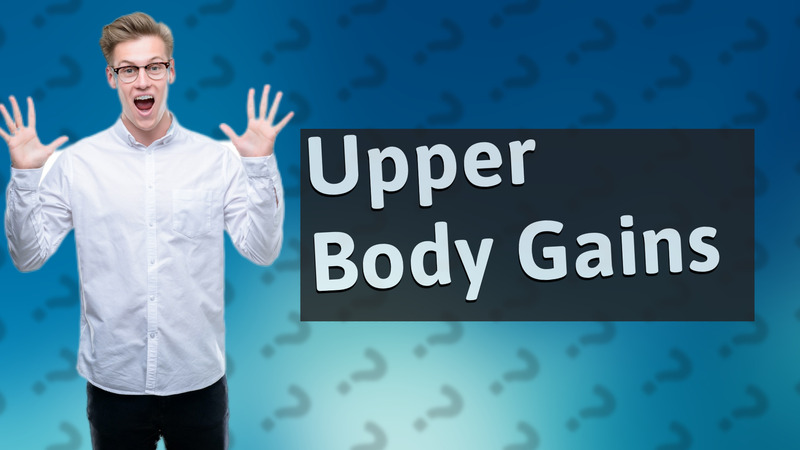 Upper Body Gains