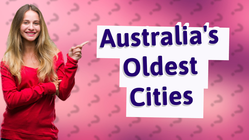 Australia's Oldest Cities