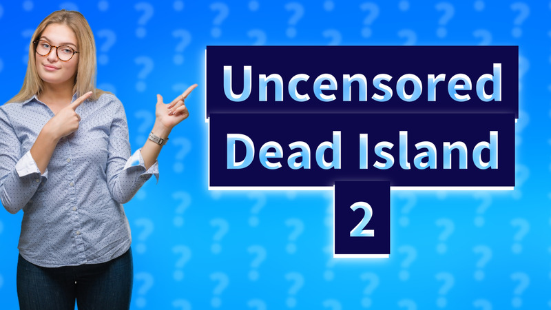 Uncensored Dead Island 2