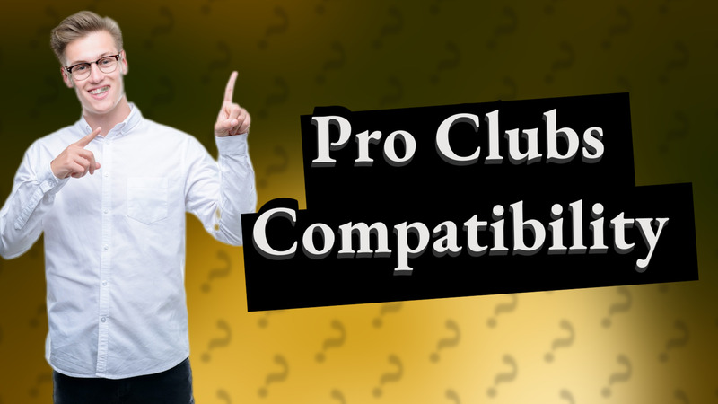 Pro Clubs Compatibility