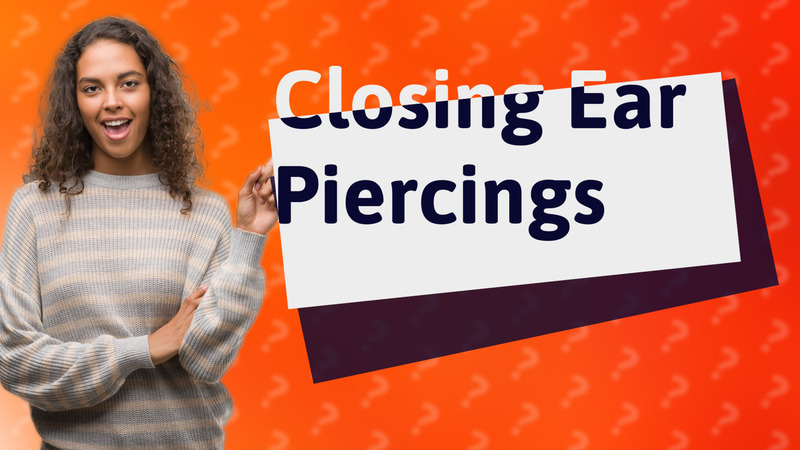 Closing Ear Piercings