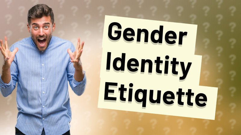 Gender Identity Etiquette