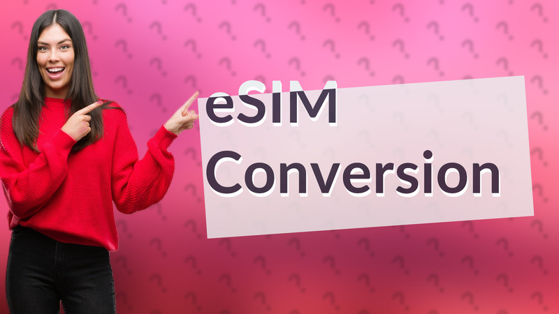 eSIM Conversion