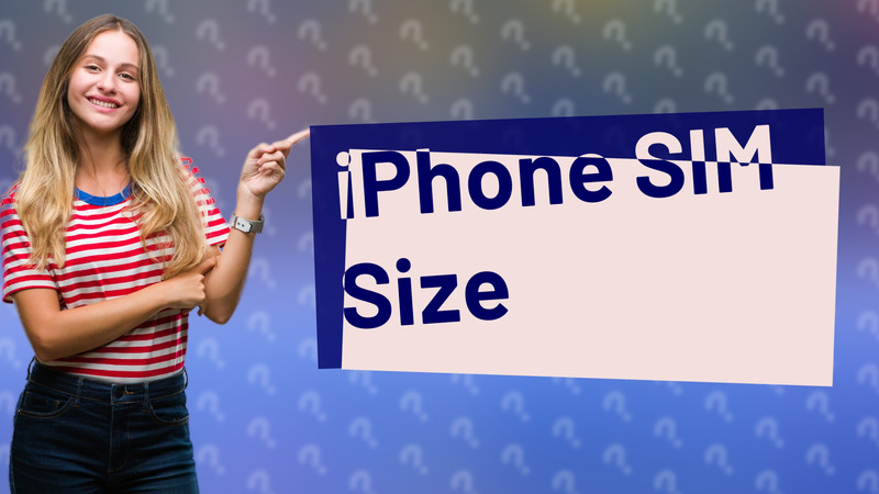 iPhone SIM Size