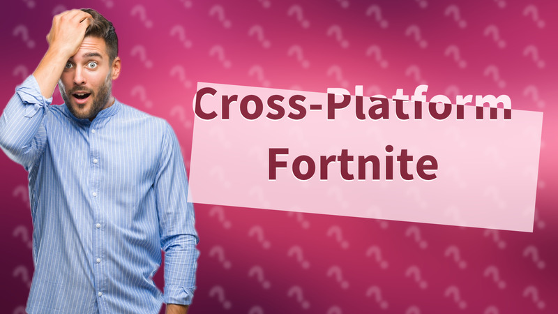Cross-Platform Fortnite