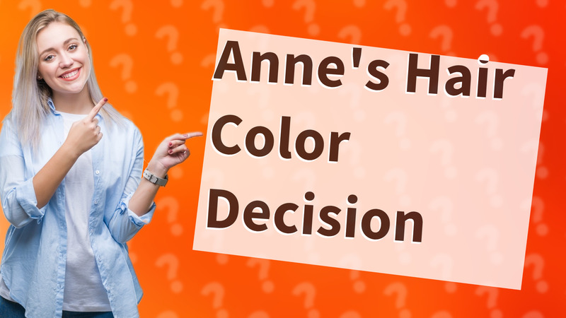 Anne's Hair Color Decision