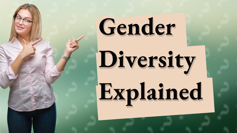 Gender Diversity Explained