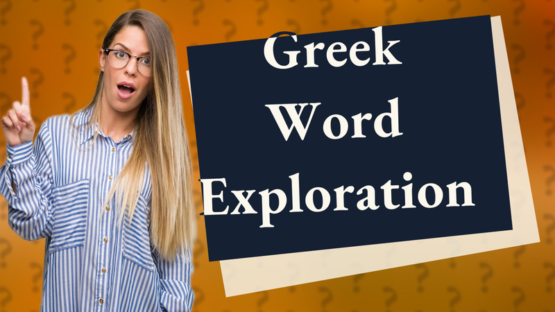 Greek Word Exploration