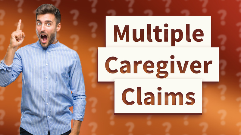Multiple Caregiver Claims