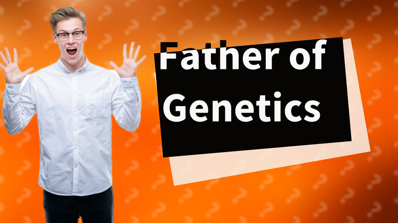 Father of Genetics