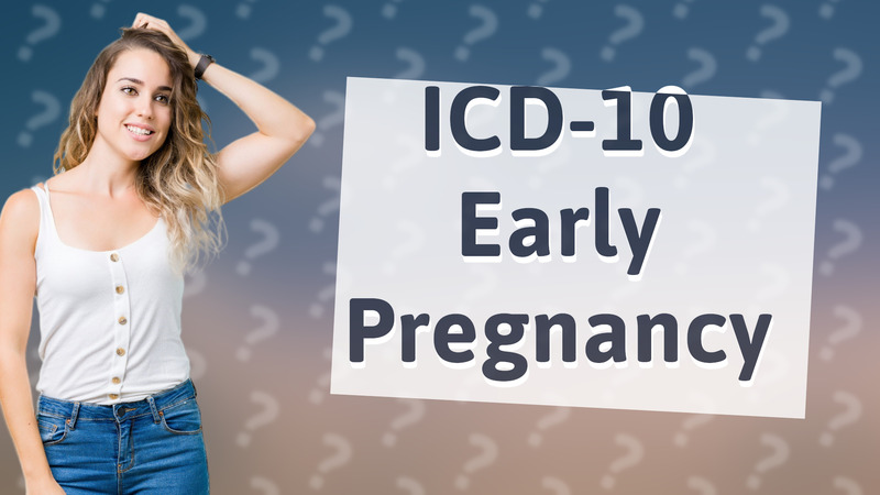 ICD-10 Early Pregnancy