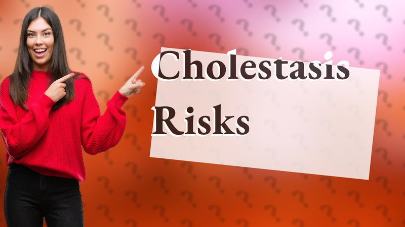 Cholestasis Risks