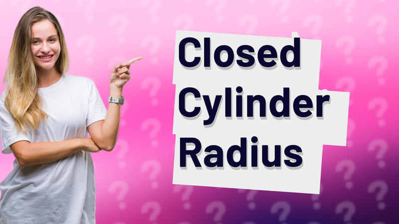 Closed Cylinder Radius