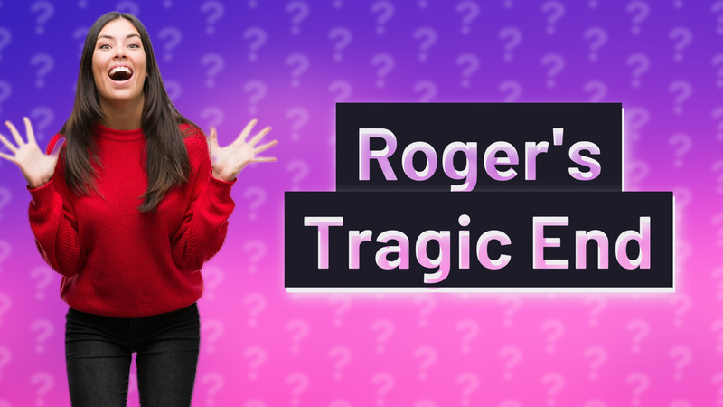 Roger's Tragic End