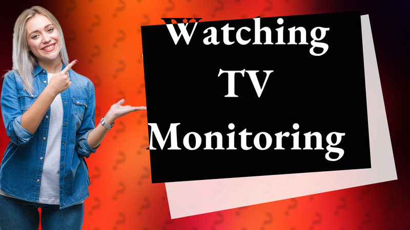 Watching TV Monitoring