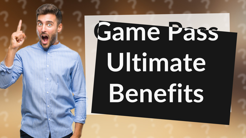 Game Pass Ultimate Benefits
