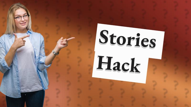 Stories Hack