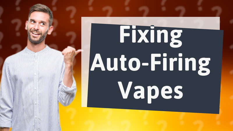 Fixing Auto-Firing Vapes