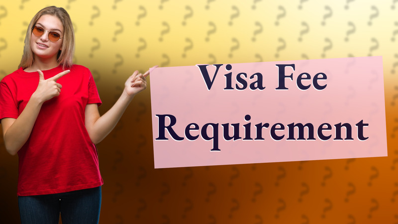 Visa Fee Requirement