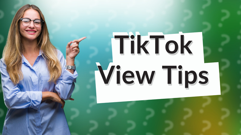 TikTok View Tips