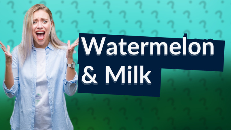 Watermelon & Milk