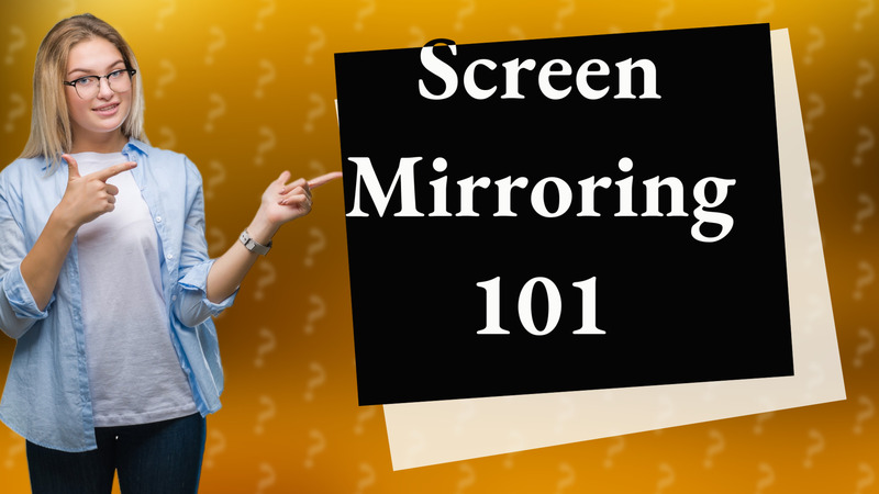 Screen Mirroring 101