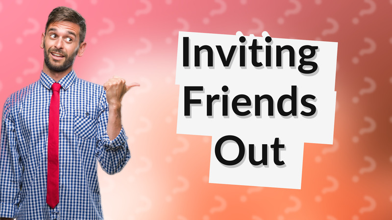 Inviting Friends Out