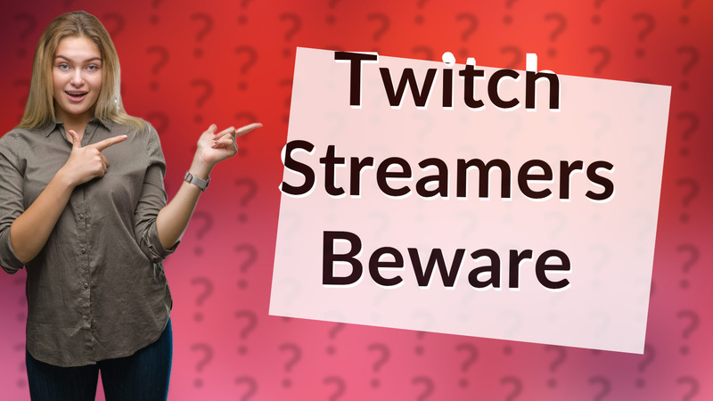 Twitch Streamers Beware
