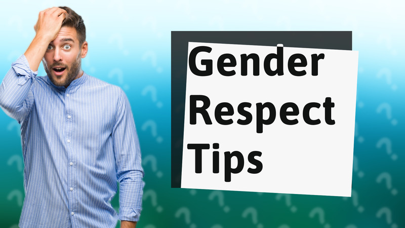Gender Respect Tips